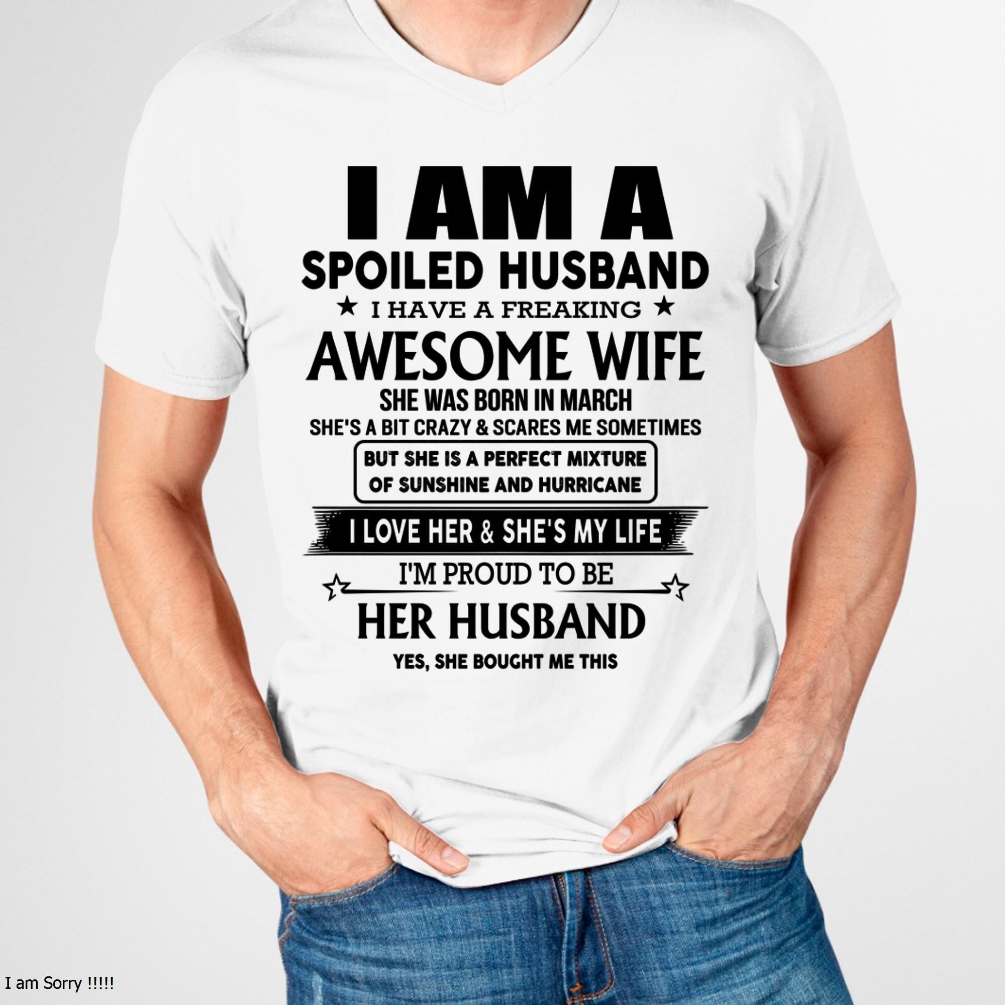 March - I Am A Spoiled Husband I Have A Freaking Awesome Wife - Gift For Husband From Wife - NGHL03 (SKU-HUS-TS-03)