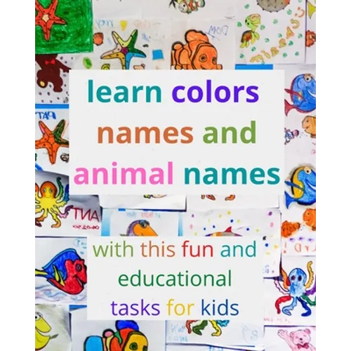 learn colors names and animal names with this fun and educational tasks for kids: activity book for kids to learn the names of the most famous colors - Paperback