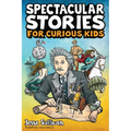 Spectacular Stories for Curious Kids: A Fascinating Collection of True Stories to Inspire & Amaze Young Readers - Paperback