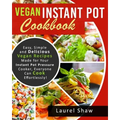 Vegan Instant Pot Cookbook: Easy, Simple and Delicious Vegan Recipes Made for Your Instant Pot Pressure Cooker, Everyone Can Cook Effortlessly! - Paperback