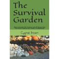 The Survival Garden: Plant a Garden for Food to Last all Winder that You Won't need to can, freeze. or dehydrate - Paperback