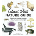 Curious Kids Nature Guide: Explore the Amazing Outdoors of the Pacific Northwest - Hardcover